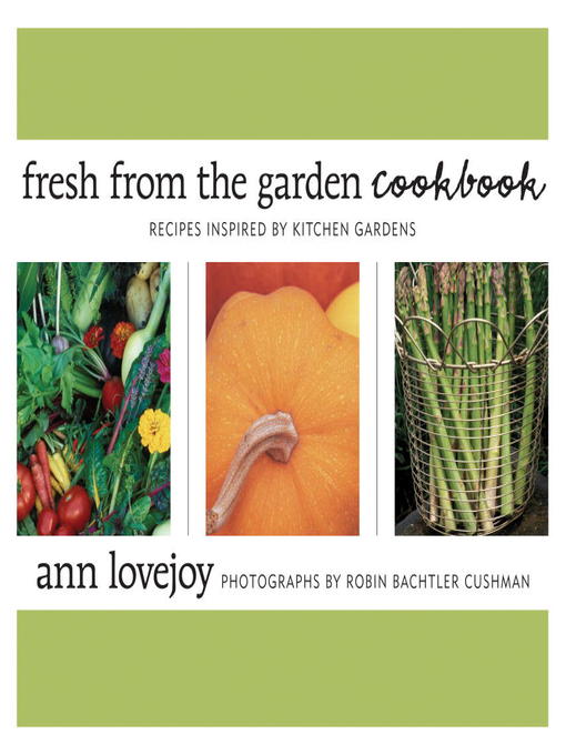Title details for Fresh from the Garden Cookbook by Ann Lovejoy - Available